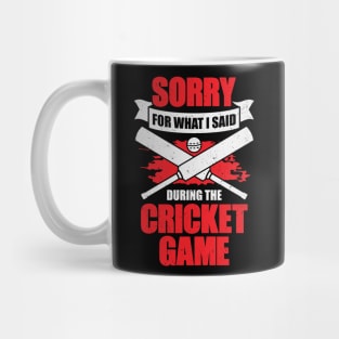 Sorry For What I Said During The Cricket Game Mug